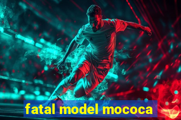 fatal model mococa